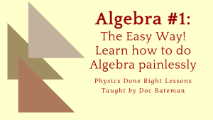 Read more about the article Physics Done Right Lesson: Algebra, part 1 of 2